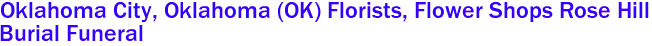 Oklahoma City, Oklahoma (OK) Florists, Flower Shops Rose Hill
 Burial Funeral