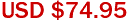 USD $74.95
