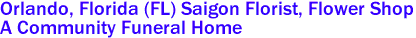 Orlando, Florida (FL) Saigon Florist, Flower Shop 
A Community Funeral Home 