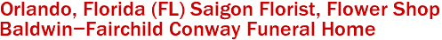 Orlando, Florida (FL) Saigon Florist, Flower Shop 
Baldwin-Fairchild Conway Funeral Home