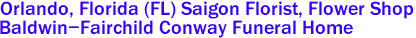 Orlando, Florida (FL) Saigon Florist, Flower Shop 
Baldwin-Fairchild Conway Funeral Home
