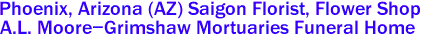 Phoenix, Arizona (AZ) Saigon Florist, Flower Shop 
A.L. Moore-Grimshaw Mortuaries Funeral Home