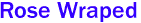 Rose Wraped