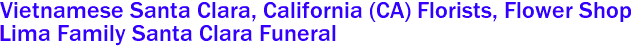  Vietnamese Santa Clara, California (CA) Florists, Flower Shop
Lima Family Santa Clara Funeral
