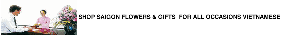 Shop Saigon Flowers & Gifts  For All Occasions Vietnamese