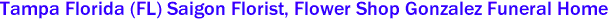 Tampa Florida (FL) Saigon Florist, Flower Shop Gonzalez Funeral Home