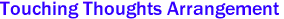 Touching Thoughts Arrangement 