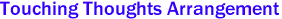 Touching Thoughts Arrangement 