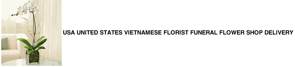 USA United States Vietnamese Florist Funeral Flower Shop delivery