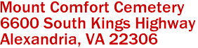 Mount Comfort Cemetery  

6600 South Kings Highway
 Alexandria, VA 22306 
