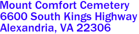 Mount Comfort Cemetery  

6600 South Kings Highway
 Alexandria, VA 22306 
