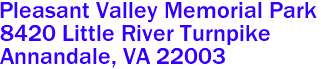 Pleasant Valley Memorial Park  

8420 Little River Turnpike
 Annandale, VA 22003 
