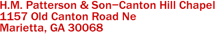 H.M. Patterson & Son-Canton Hill Chapel  

1157 Old Canton Road Ne
 Marietta, GA 30068 
