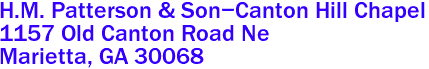 H.M. Patterson & Son-Canton Hill Chapel  

1157 Old Canton Road Ne
 Marietta, GA 30068 
