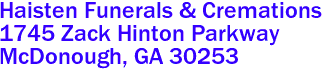 Haisten Funerals & Cremations  

1745 Zack Hinton Parkway
 McDonough, GA 30253 
