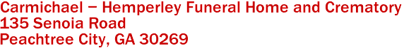Carmichael - Hemperley Funeral Home and Crematory  

135 Senoia Road
 Peachtree City, GA 30269 
