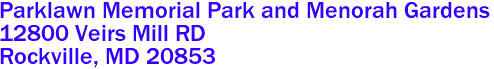 Parklawn Memorial Park and Menorah Gardens  

12800 Veirs Mill RD
 Rockville, MD 20853
