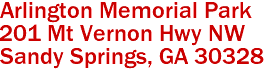 Arlington Memorial Park  

201 Mt Vernon Hwy NW
 Sandy Springs, GA 30328 
