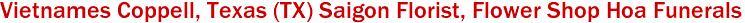 Vietnames Coppell, Texas (TX) Saigon Florist, Flower Shop Hoa Funerals