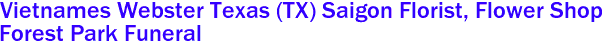 Vietnames Webster Texas (TX) Saigon Florist, Flower Shop 
Forest Park Funeral