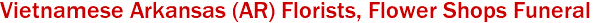 Vietnamese Arkansas (AR) Florists, Flower Shops Funeral