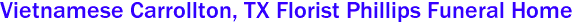 Vietnamese Carrollton, TX Florist Phillips Funeral Home 