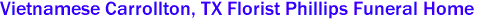 Vietnamese Carrollton, TX Florist Phillips Funeral Home 