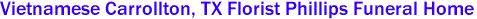 Vietnamese Carrollton, TX Florist Phillips Funeral Home 