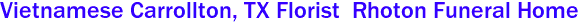 Vietnamese Carrollton, TX Florist  Rhoton Funeral Home