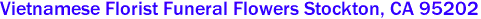 Vietnamese Florist Funeral Flowers Stockton, CA 95202 