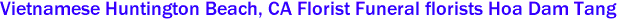 Vietnamese Huntington Beach, CA Florist Funeral florists Hoa Dam Tang