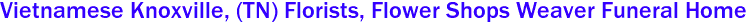 Vietnamese Knoxville, (TN) Florists, Flower Shops Weaver Funeral Home