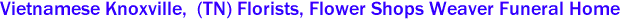 Vietnamese Knoxville,  (TN) Florists, Flower Shops Weaver Funeral Home 