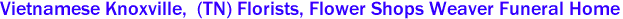 Vietnamese Knoxville,  (TN) Florists, Flower Shops Weaver Funeral Home 