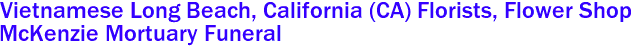  Vietnamese Long Beach, California (CA) Florists, Flower Shop
McKenzie Mortuary Funeral