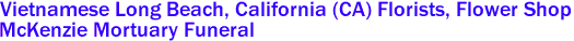  Vietnamese Long Beach, California (CA) Florists, Flower Shop
McKenzie Mortuary Funeral