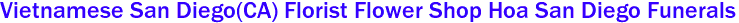 Vietnamese San Diego(CA) Florist Flower Shop Hoa San Diego Funerals