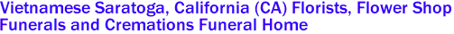  Vietnamese Saratoga, California (CA) Florists, Flower Shop
Funerals and Cremations Funeral Home
