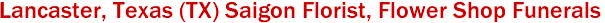  Lancaster, Texas (TX) Saigon Florist, Flower Shop Funerals 