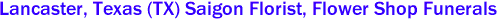  Lancaster, Texas (TX) Saigon Florist, Flower Shop Funerals 