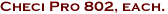 Checi Pro 802, each.