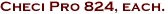 Checi Pro 824, each.