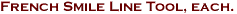 French Smile Line Tool, each.