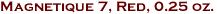Magnetique 7, Red, 0.25 oz.