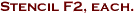 Stencil F2, each.