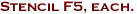 Stencil F5, each.