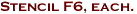 Stencil F6, each.