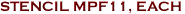 STENCIL MPF11, EACH