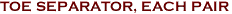 TOE SEPARATOR, EACH PAIR