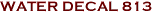 WATER DECAL 813